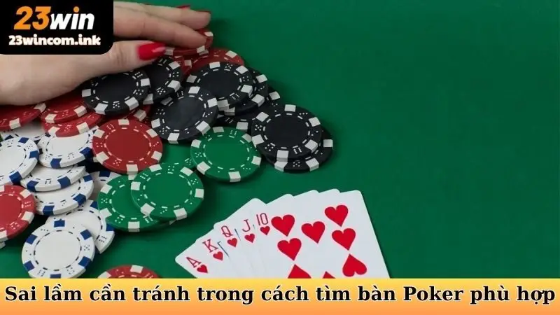 Sai lầm cần tránh trong cách tìm bàn Poker phù hợp